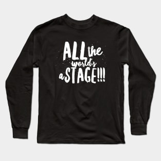 All the World's...a Stage!!! Long Sleeve T-Shirt